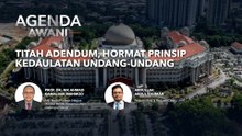 Agenda AWANI: Titah Adendum, Hormat Prinsip Kedaulatan Undang-Undang