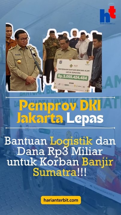 Pemprov DKI Jakarta Lepas  Bantuan Logistik dan Dana Rp3 Miliar untuk korban Banjir Sumatera!