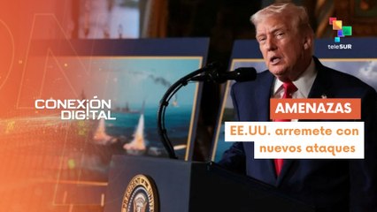 Conexión Digital 23-12 Pdte. Trump reaviva amenazas belicistas