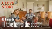 I'll take her to the doctor!-A Love Story Episode 46