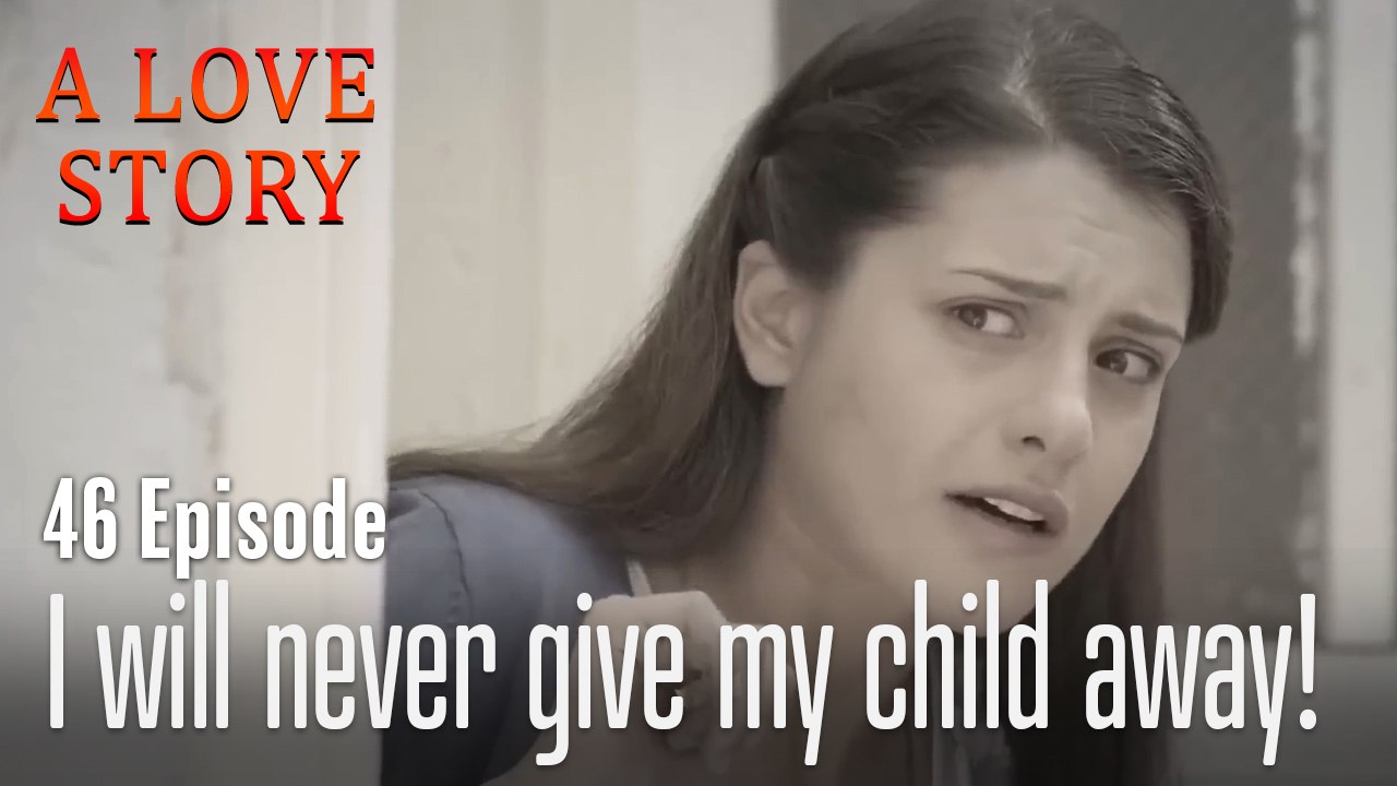 I will never give my child away!-A Love Story Episode 46