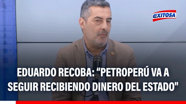 Eduardo Recoba: Vamos ser testigos de opiniones políticas del Ejecutivo, pero Petroperú va a seguir recibiendo dinero del Estado