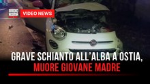 Grave schianto all’alba a Ostia, muore giovane madre