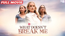 What Doesn't Break Me  Full Movie