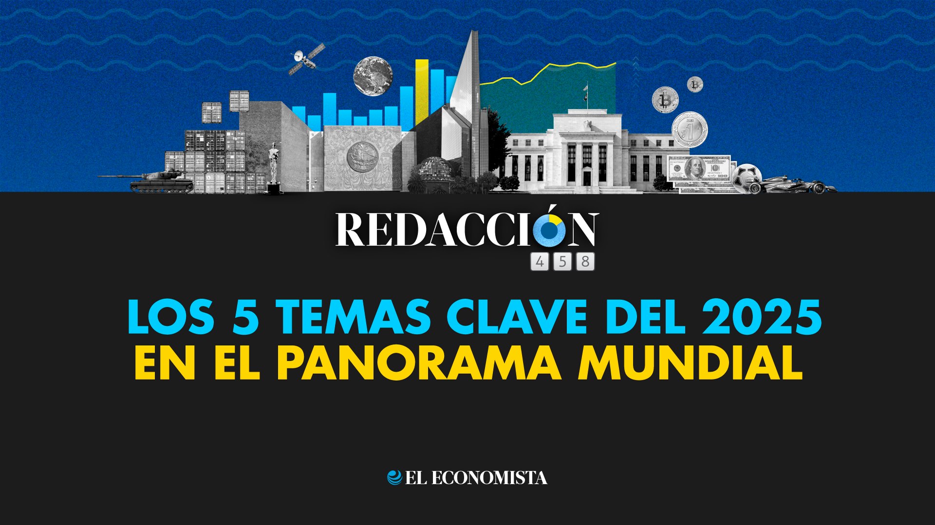 Redacción 458: Los 5 temas clave del 2025 en el panorama mundial, image size:1920x1080