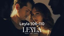 Leyla 106-110. rész tartalma