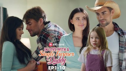 In Love with a Single Farmer Daddy EP1-10 | New Release | ReelShort