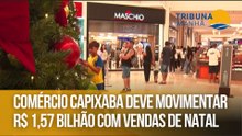 Comércio capixaba deve movimentar R$ 1,57 bilhão com vendas de Natal