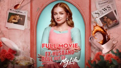 [Official] Ex-Husband Roll Out of My Life Full Movie 🌷 New Revenge Romance HD 2025