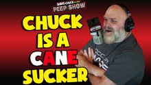 Chuck is a Cane Sucker