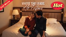 Engsub Where She Leads He Follows - Full Movie