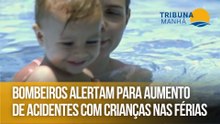 Bombeiros alertam para aumento de acidentes com crianças nas férias