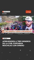 Aprehenden a tres mineros de la COB; portaban mochilas con dinero