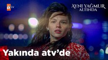 Aynı Yağmur Altında İlk Tanıtım | Yakında atv'de!