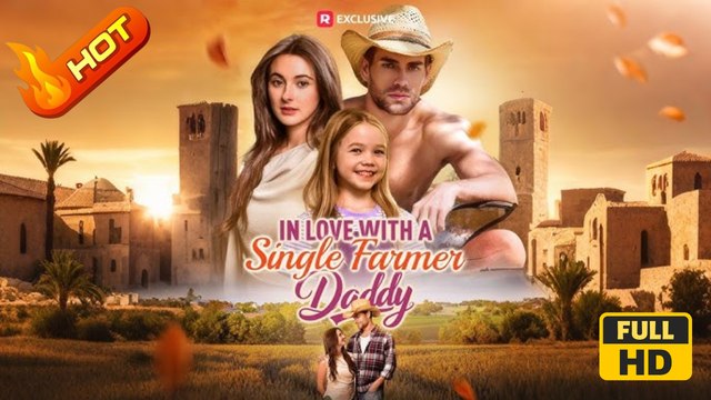 In Love with a Single Farmer-Daddy | Full Movie HD - Female Romance Sweet Romance Modern Romantic Emotional Small Town USA Cabin Campus Wedding Contemporary All Ages Single Dad Billionaire Housewife Protective Husband Flash Marriage Surrogate Bride Hidden