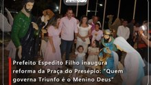 Prefeito Espedito Filho inaugura reforma da Praça do Presépio: “Quem governa Triunfo é o Menino Deus”