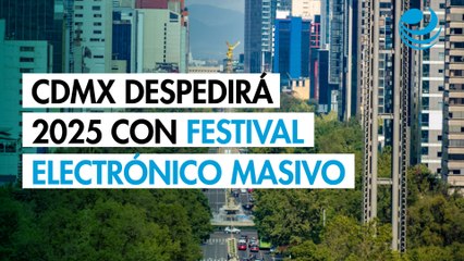 CDMX tendrá "la fiesta electrónica más grande del mundo" para despedir el 2025: ¿Quiénes tocarán?