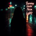 Burning Under Neon Lights