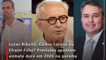 Lucas Ribeiro, Cícero Lucena ou Efraim Filho? Previsões apontam embate duro em 2026 na paraíba