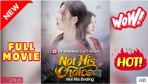 Not His Choice Not His Ending Chinese Drama - Full Movies HD