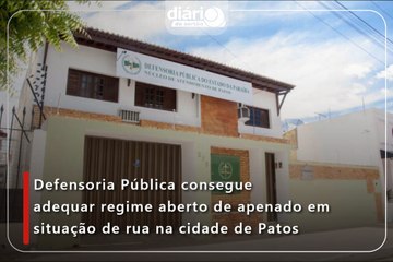 Defensoria Pública consegue adequar regime aberto de apenado em situação de rua na cidade de Patos