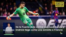 Luis de la Fuente pide calma con Joan García y Endrick llega como una estrella a Francia