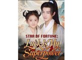 STAR OF THE FORTUNE LUCK IS MY SUPERPOWER. - Full Movies English Sub