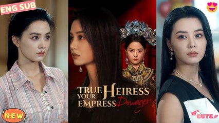 True Heiress, Your Empress Dowager - Full Engsub