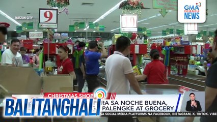 Mga namimili para sa noche buena, siksikan sa mga palengke at grocery | Balitanghali