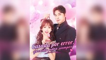 Casada Por Error, Querida Para Siempre Episodio Completo