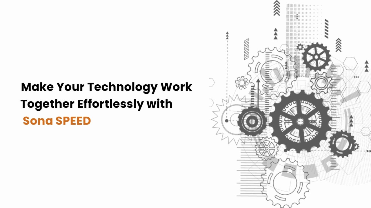 Make Your Technology Work Together Effortlessly with Sona SPEED