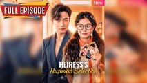 Heiress's Husband Selection - Full [EngSub]