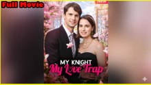 🎁🔥[Hot 2025]My Knight, My Love Trap Full Movie🏡ABC movie🏆🏆🏆🏆🏆