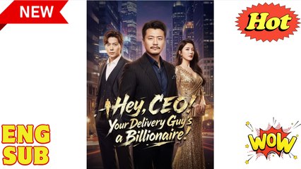 'Hey, CEO Your Delivery Guys a Billionaire' CHINESE DRAMA