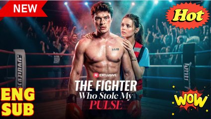 [EngSub] The Fighter Who Stole My Pulse
