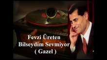 Fevzi Üreten  ♪♪♪  Bilseydim sevmiyor bende sevmezdim ( Gazel )