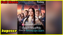 Don't Miss Me When I'm Among the Stars Full Movie  Dramabox