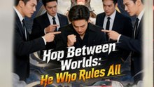 Hop Between Worlds He Who Rules All Chinese Drama