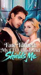 Fate Turned My CEO Husband Shields Me#FULL EP