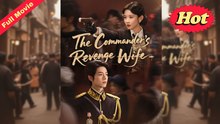 The Commander's Revenge Wife - Full Episodes