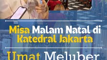 Misa Malam Natal di Katedral Jakarta, Umat Meluber hingga Luar Gereja!!