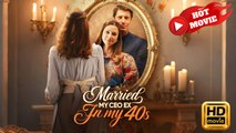 Married My CEO Ex in My 40s | Full Movie HD - Drama ShortFilms Hot