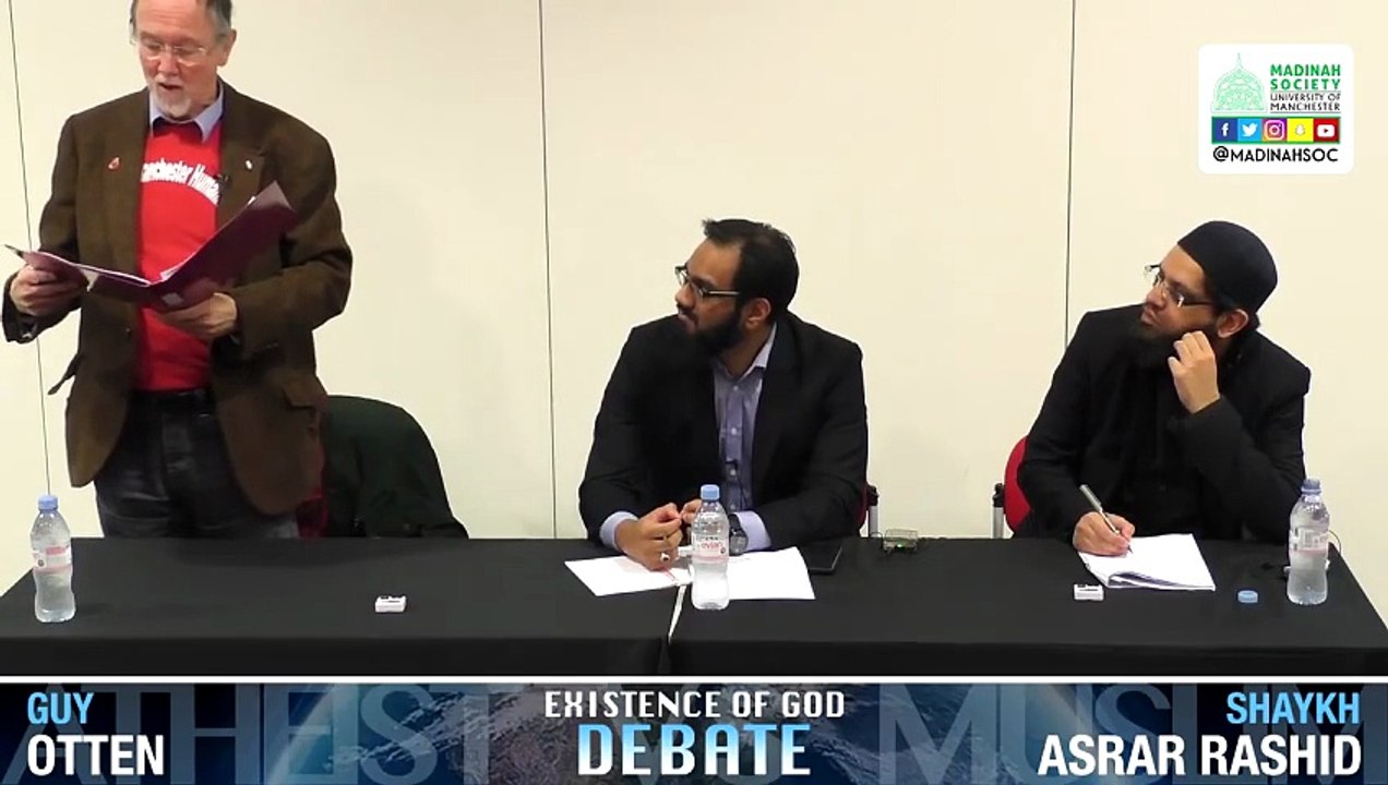 DEBATE: Existence of God | Asrar Rashid (Muslim) vs Guy Otten Atheist  On Monday 12th November 2018, Madinah Society hosted a debate between Shaykh Asrar Rashid and Guy Otten, Chair of Greater Manchester Humanists, at The University of Manchester.