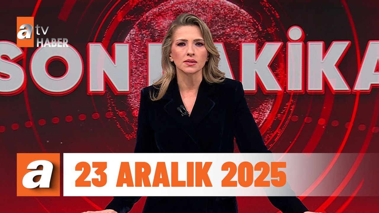 atv Ana Haber | 23 Aralık 2025