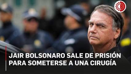 Brasil: Expresidente Bolsonaro sale de prisión para someterse a una cirugía