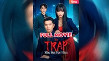The Trap She Set for Him - Full English Sub