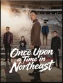 Once Upon a Time in Northeast Drama Movies English Sub