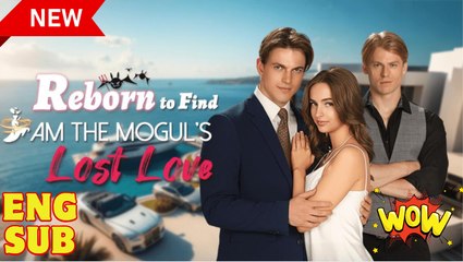 Reborn to Find I Am the Mogul's Lost Love