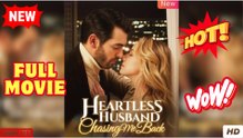 Heartless Husband Chasing Me Back_Full Movie💥