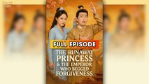 The Runaway Princess And The Emperor Who Begged Forgiveness & Detailed Version